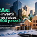 ¿Cómo invertir en bienes raíces desde 500 pesos y ganar dinero con las FIBRAs?